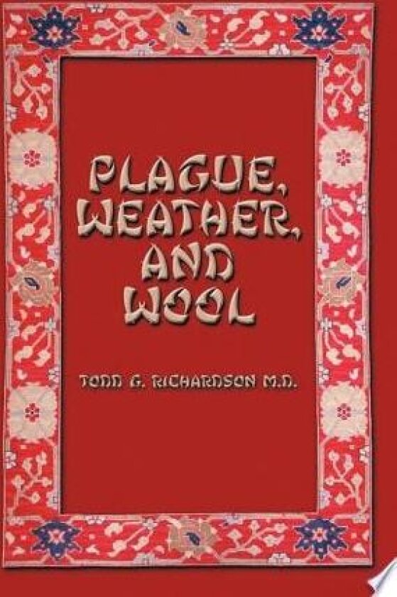 Plague, Weather, and Wool av Todd Richardson (Hardcover)