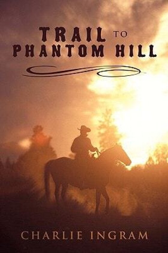 Trail to Phantom Hill av Charlie Ingram (Paperback)