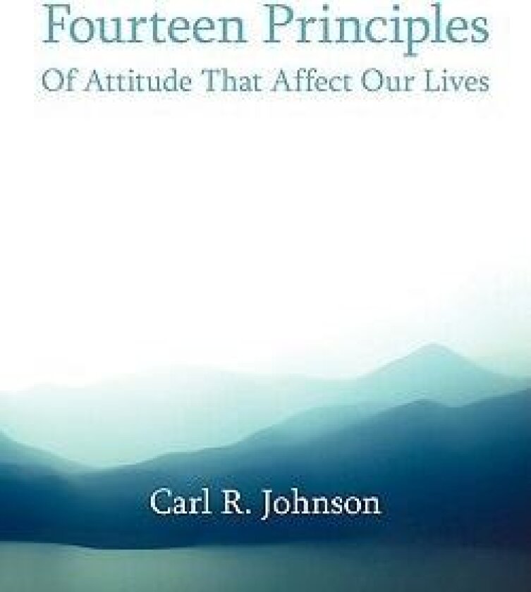 Fourteen Principles Of Attitude That Affect Our Lives av Carl R. Johnson (Paperback)