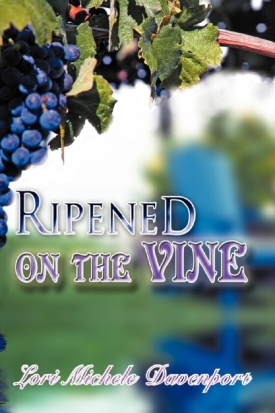 Ripened on the Vine av Lori Michele Davenport (Hardcover)