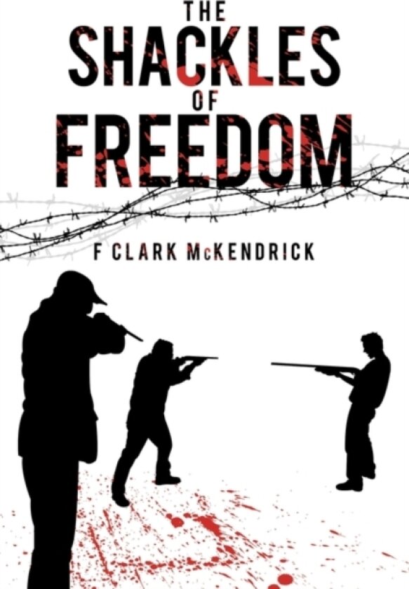 The Shackles of Freedom av F Clark McKendrick (Paperback)