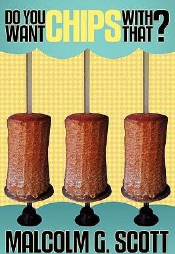 Do You Want Chips with That? av Malcolm G. Scott (Paperback)
