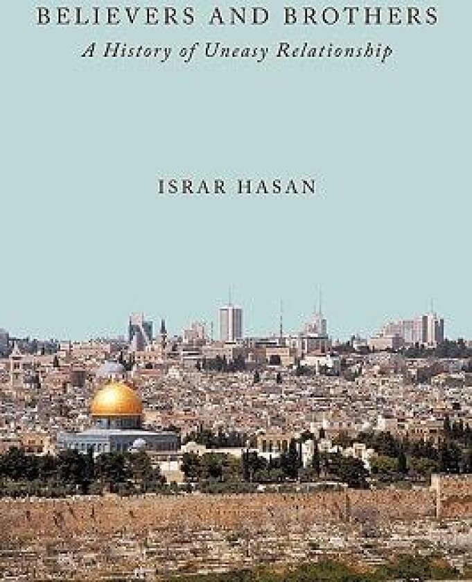 Believers and Brothers: A History of Uneasy Relationship av Israr Hasan (Paperback)