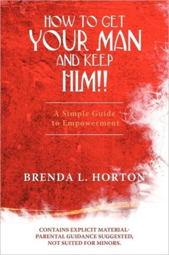 How to Get Your Man and Keep Him!! av Brenda L Horton (Paperback)