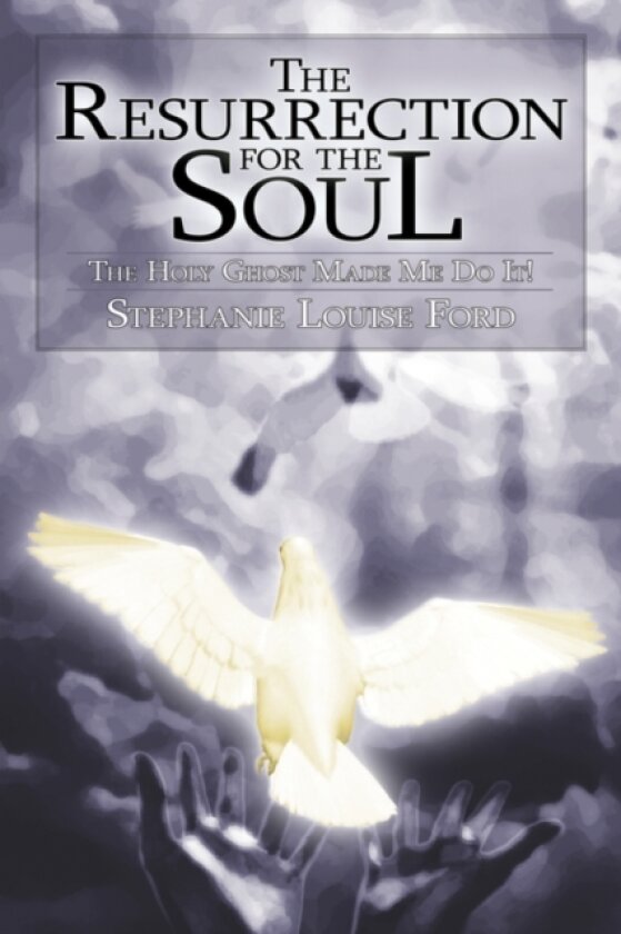 The Resurrection for the Soul av Stephanie Louise Ford (Hardcover)