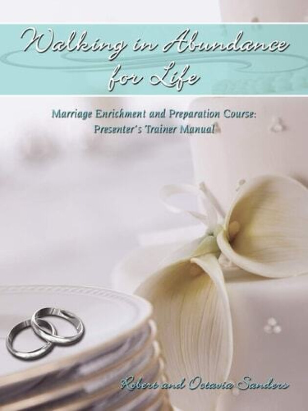 Walking in Abundance for Life: Marriage Enrichment and Preparation Course: Presenter's Trainer Manual av Robert and Octavia Sanders (Paperback)