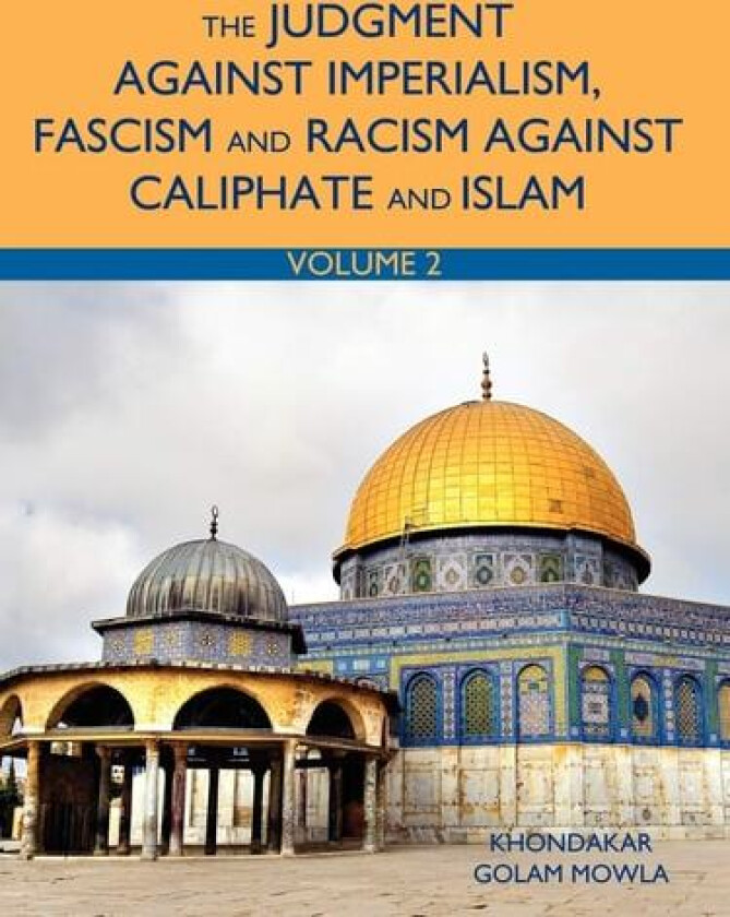 The Judgment Against Imperialism, Fascism and Racism Against Caliphate and Islam av Khondakar Golam Mowla (Paperback)