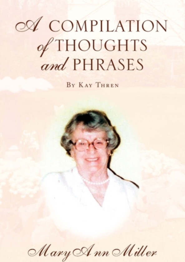 A Compilation of Thoughts and Phrases av Mary Ann Miller (Paperback)