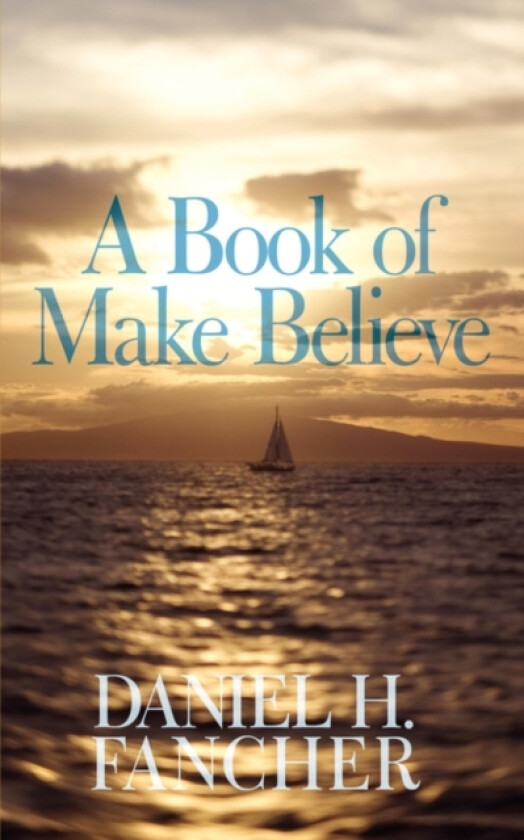 A Book of Make Believe av Daniel H. Fancher (Paperback)