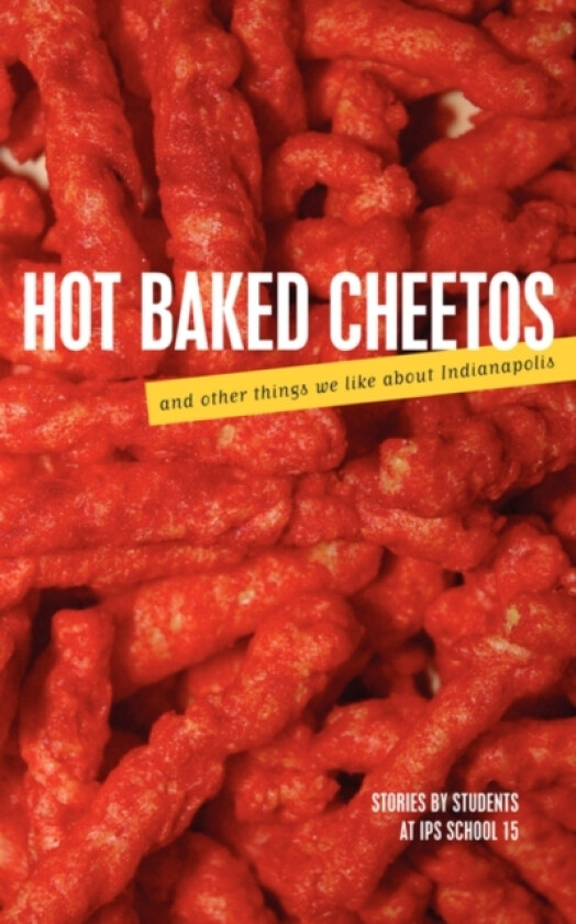 Hot Baked Cheetos and Other Things We Like About Indianapolis av Ms. Keown's Class (Paperback)