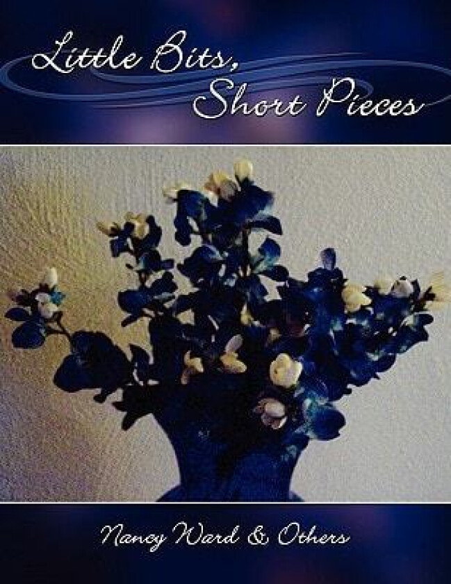 Little Bits, Short Pieces av Nancy Ward and Others (Paperback)