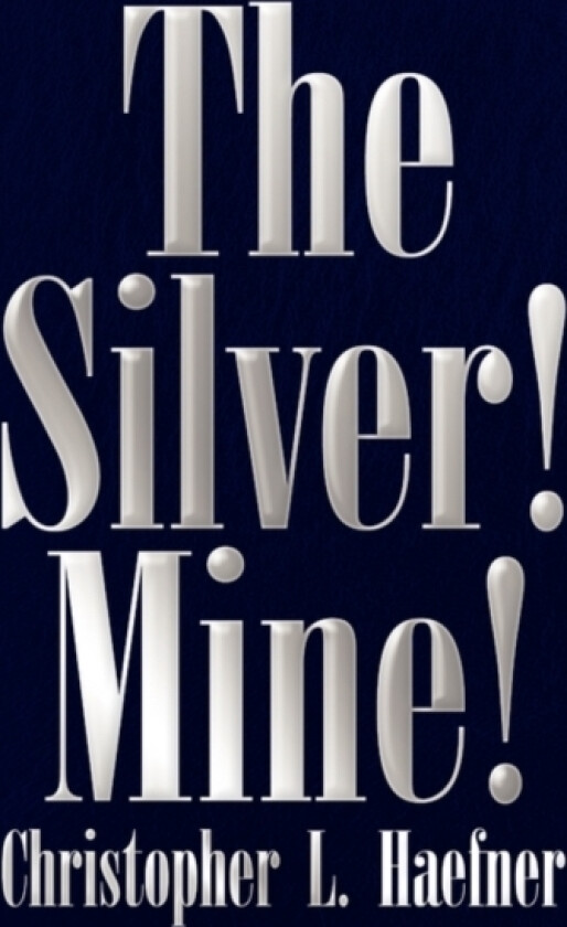 The Silver! Mine! av Christopher L Haefner (Paperback)