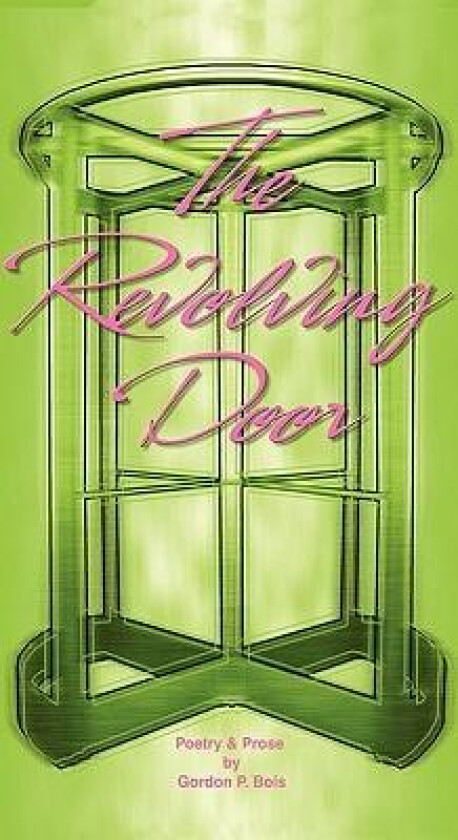 The Revolving Door: Poetry and Prose av Gordon P. Bois (Hardcover)