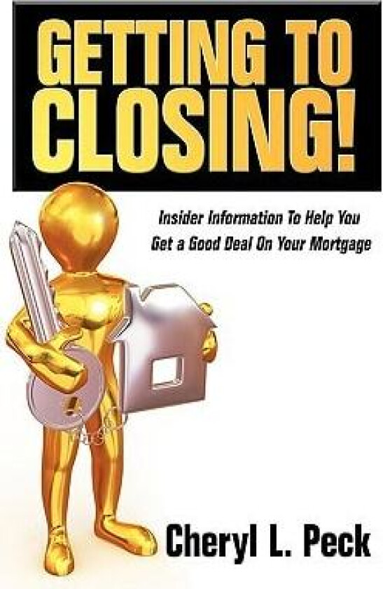 Getting to Closing!: Insider Information To Help You Get a Good Deal On Your Mortgage av Cheryl L. Peck (Paperback)