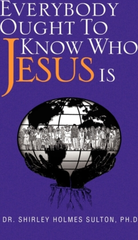 Everybody Ought to Know Who Jesus Is av Shirley Holmes Dr PhD Sulton, Dr Shirley Holmes Ph D Sulton (Paperback)