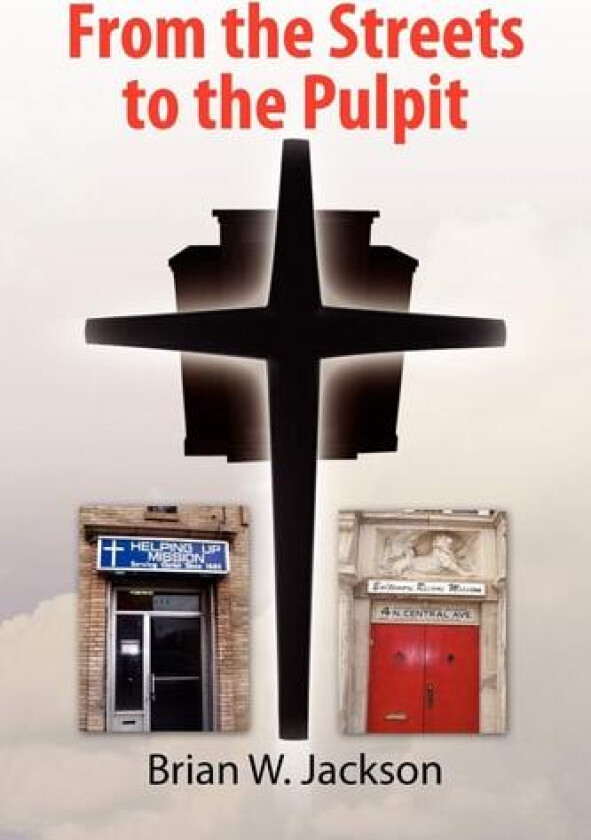 From the Streets to the Pulpit av Brian W Jackson (Paperback)