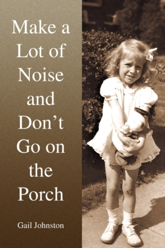 Make a Lot of Noise and Don't Go on the Porch av Gail Johnston (Paperback)