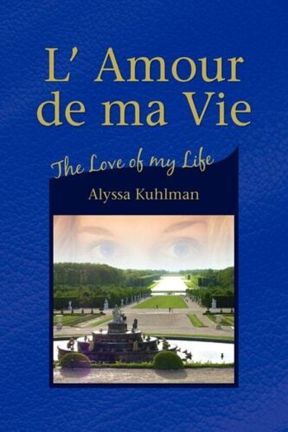 L' Amour de ma Vie: The Love of my Life av Alyssa Kuhlman (Paperback)