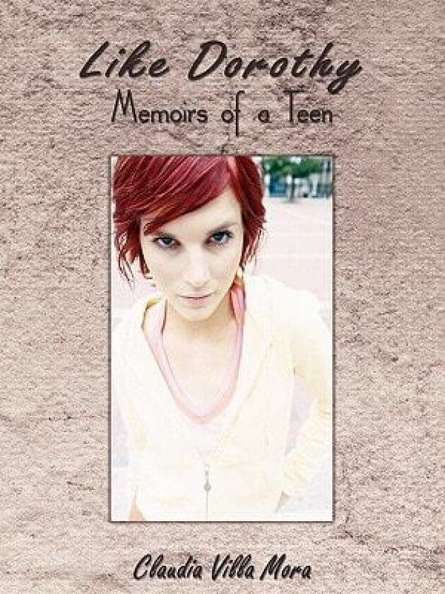 Like Dorothy: Memoirs of a Teen av Claudia Villa Mora (Paperback)