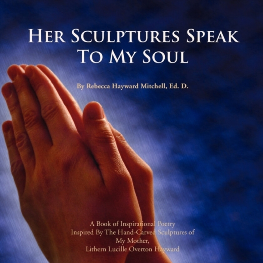 Her Sculptures Speak to My Soul av Rebecca Hayward Ed D Mitchell (Paperback)
