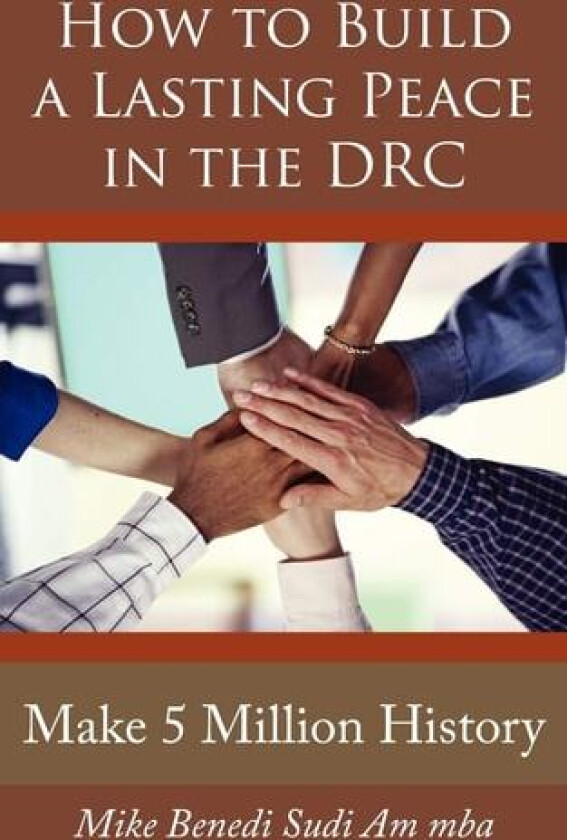 How to Build a Lasting Peace in the DRC av Mike Benedi Sudi Am mba (Paperback)