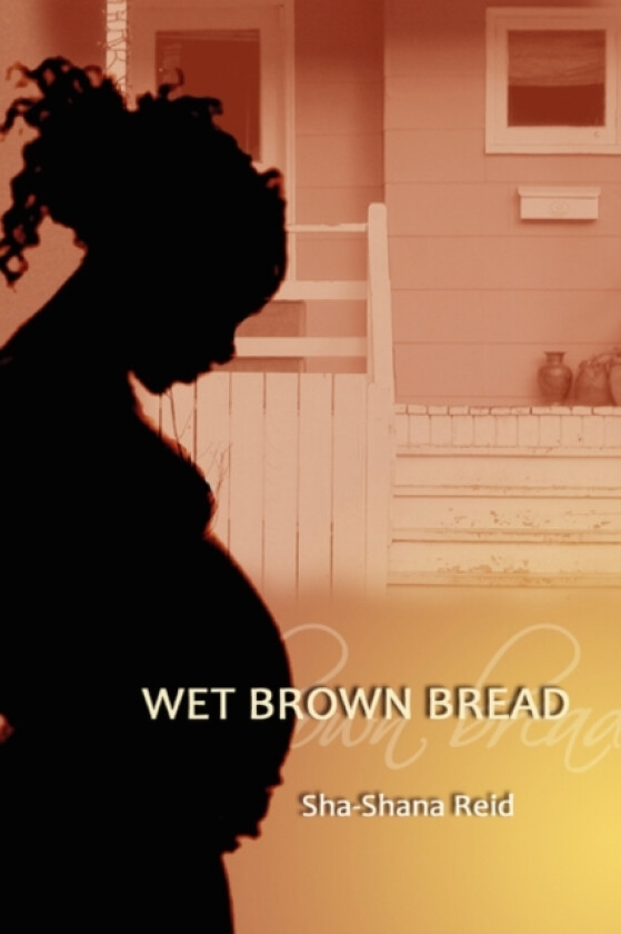 Wet Brown Bread av Sha-Shana Reid (Paperback)