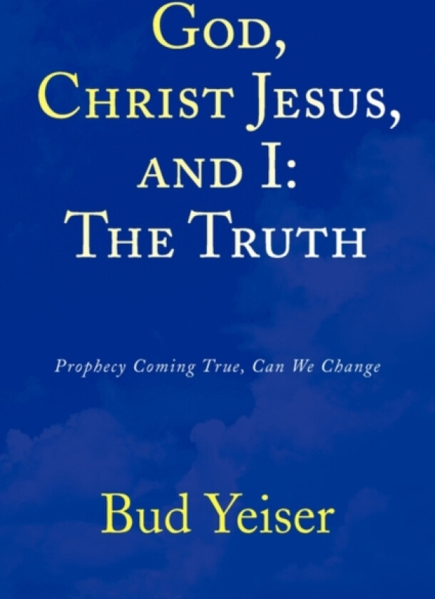 God, Christ Jesus, and I av Bud Yeiser (Paperback)
