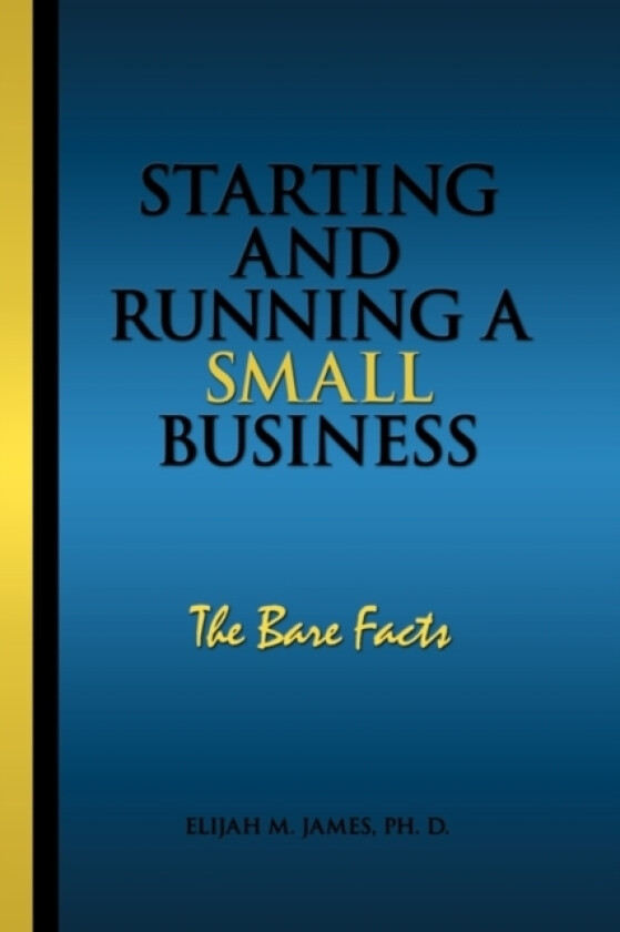 Starting and Running a Small Business av Ph.D. Elijah M. James (Paperback)
