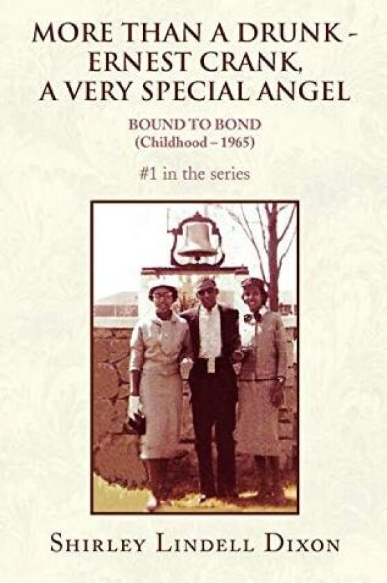 MORE THAN A DRUNK - ERNEST CRANK, A VERY SPECIAL ANGEL #1 in the series av Shirley Lindell Dixon (Hardcover)