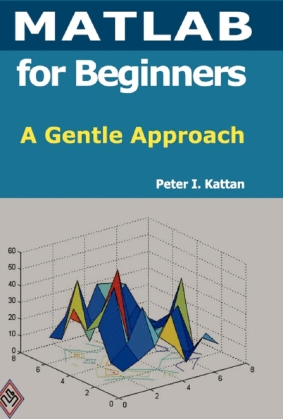 MATLAB for Beginners: A Gentle Approach av Peter Kattan (Hardcover)