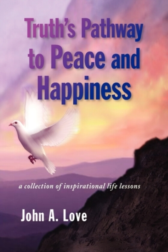 Truth's Pathway to Peace and Happiness av John a Love (Hardcover)