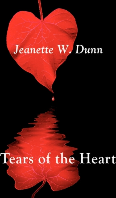 Tears of the Heart av Jeanette W. Dunn (Paperback)
