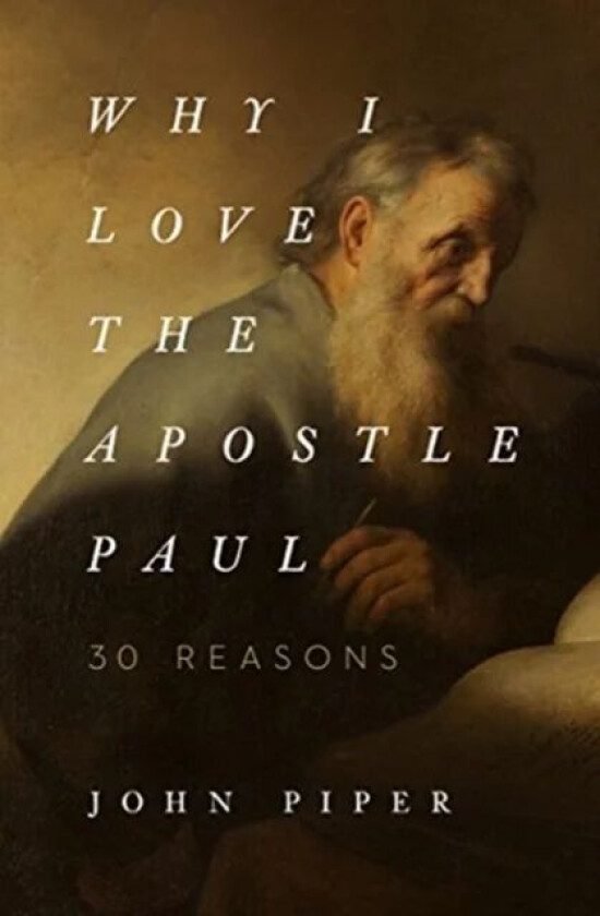 Why I Love the Apostle Paul av John Piper