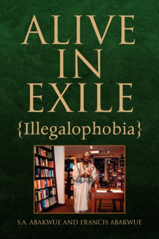 Alive in Exile av Abakw S a Abakwue and Francis Abakwue, S a Abakwue and Francis Abakwue (Paperback)
