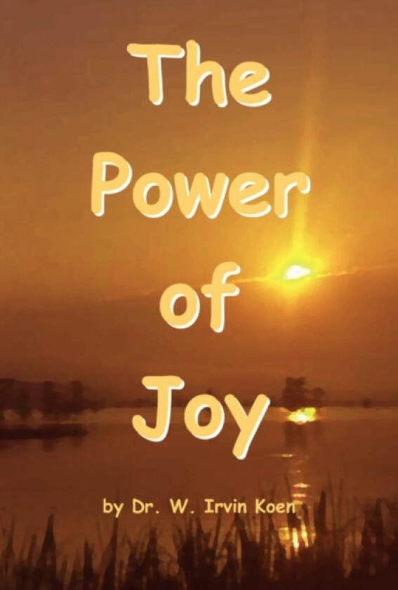 The Power of Joy av Dr Irvin W Koen, Dr W Irvin Koen (Paperback)
