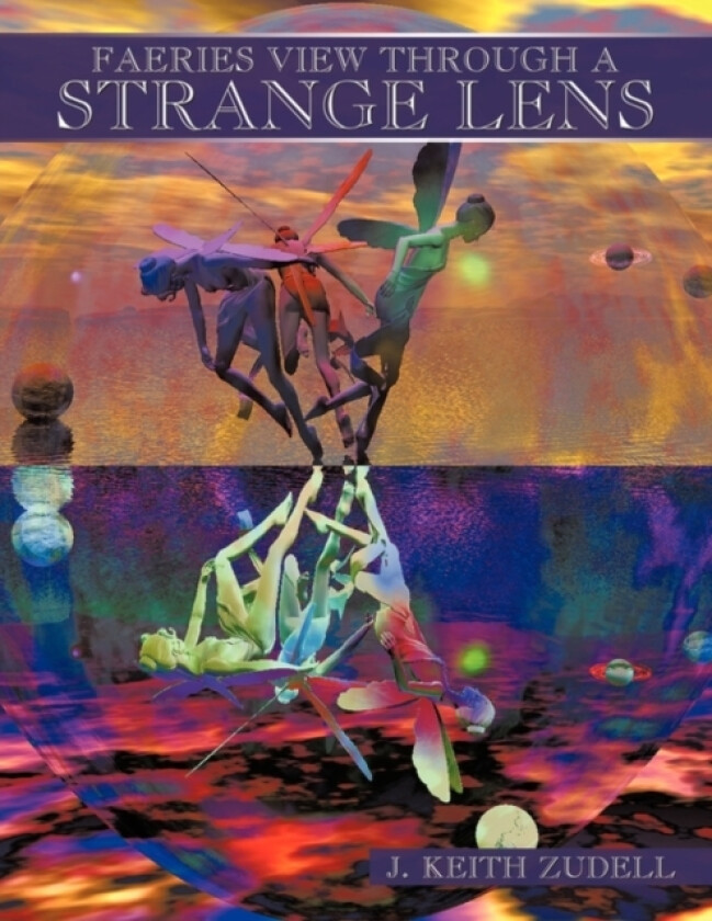 Faeries View Through a Strange Lens av J. Keith Zudell (Paperback)