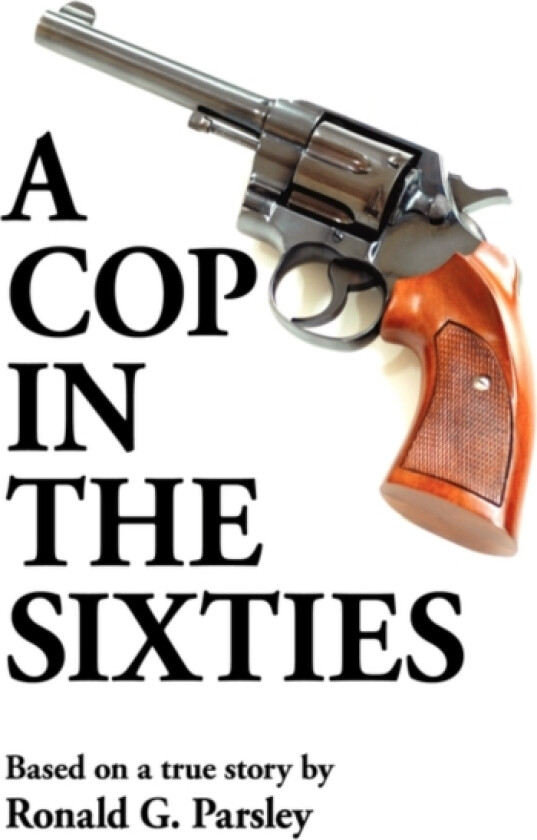 A Cop in the Sixties av Ronald G. Parsley (Hardcover)