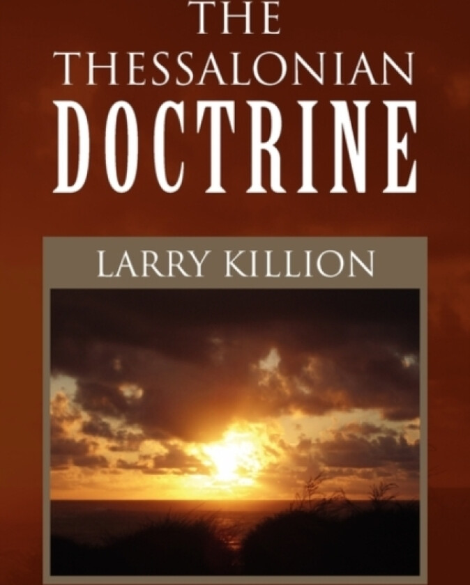 The Thessalonian Doctrine av Larry Killion (Paperback)