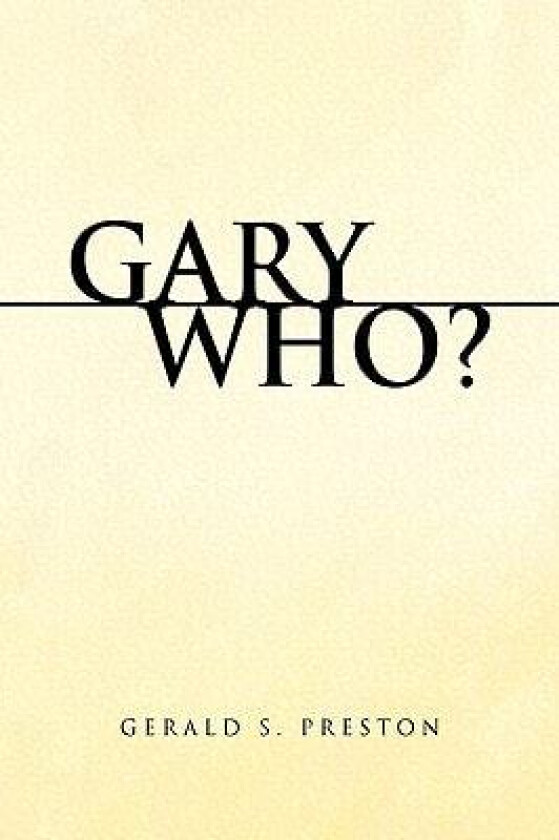 Gary Who? av Gerald S Preston (Paperback)