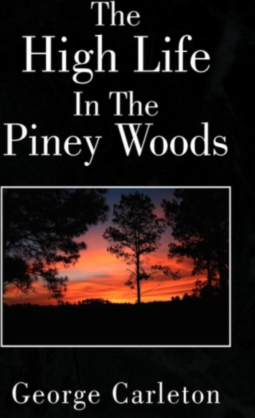 The High Life in the Piney Woods av George Carleton (Paperback)