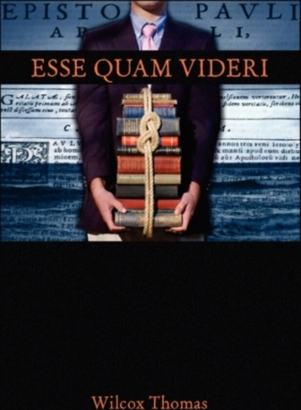 Esse Quam Videri av Wilcox Thomas (Hardcover)