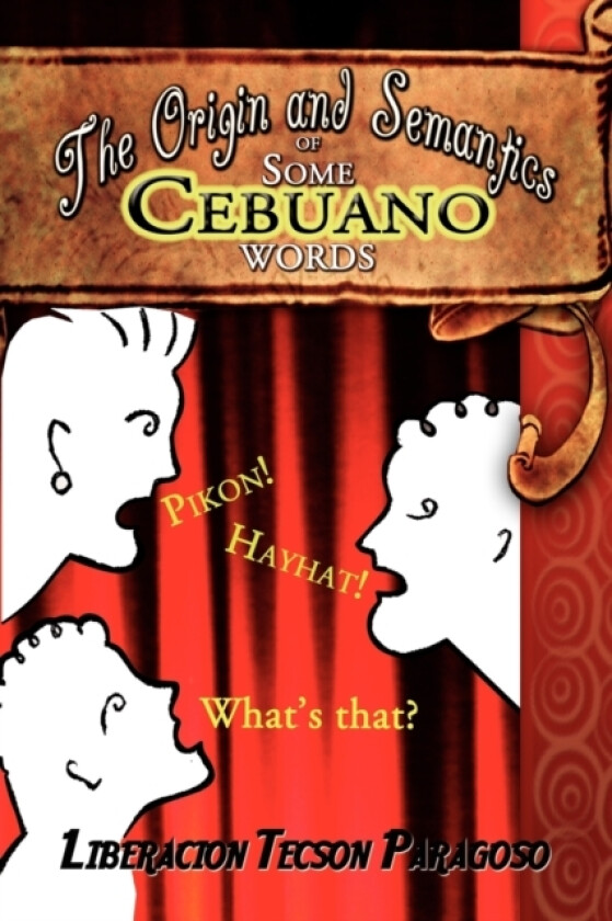 The Origin and Semantics of Some Cebuano Words av Liberacion Tecson Paragoso (Paperback)