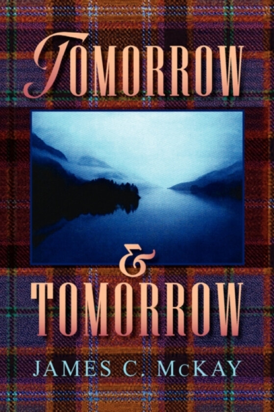 Tomorrow and Tomorrow av James C McKay (Paperback)