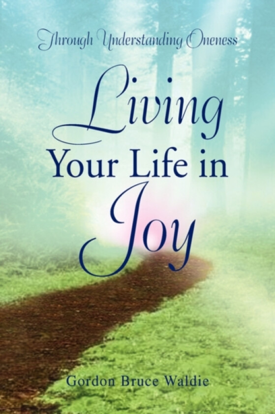 Living Your Life in Joy av Gordon Bruce Waldie (Hardcover)