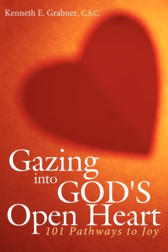 Gazing into God's Open Heart av C.S.C.Kenneth E. Grabner (Paperback)