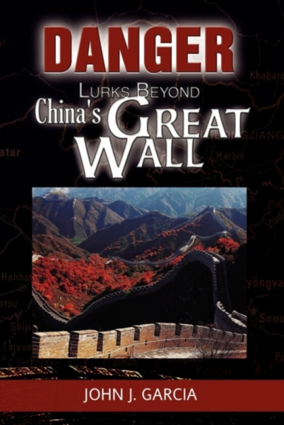 Danger Lurks Beyond China's Great Wall av John J Garcia (Paperback)