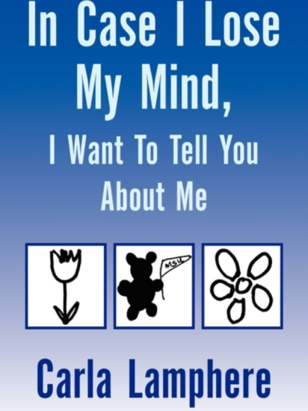 In Case I Lose My Mind, I Want To Tell You About Me av Carla Lamphere (Hardcover)