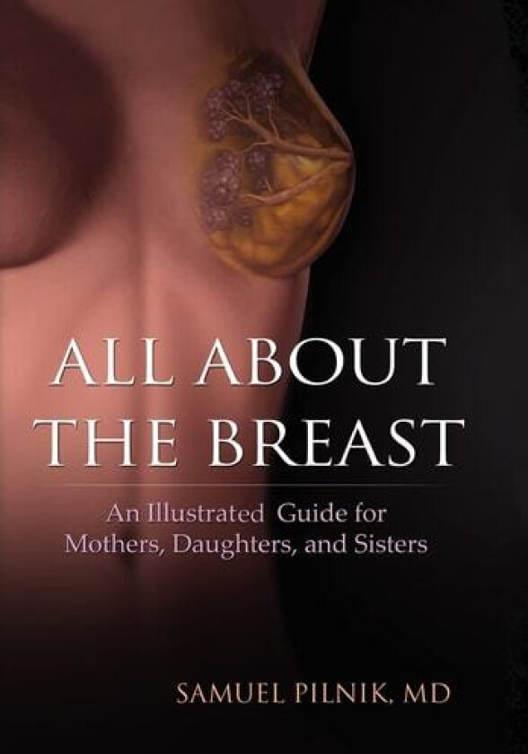 ALL ABOUT THE BREAST av Samuel M.D. Pilnik (Hardcover)