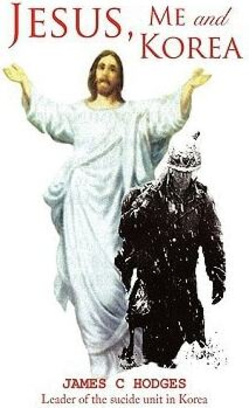 Jesus, Me and Korea av Corporal James C Hodges (Hardcover)