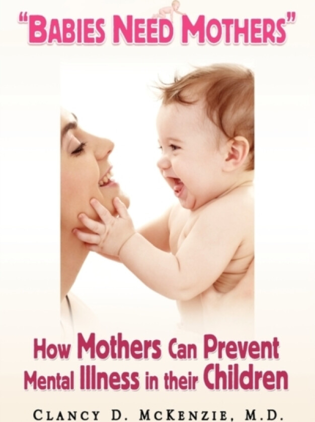 ''Babies Need Mothers'' av Clancy D MD McKenzie (Hardcover)
